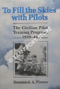 Book cover of To Fill the Skies with Pilots - The Civilian Pilot Training Program 1939-46 by PISANO, Dominick A.